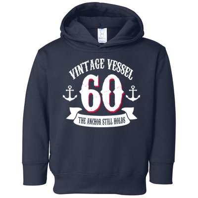 Vintage Vessel 60th Birthday The Anchor Still Holds Toddler Hoodie