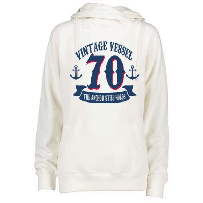 Vintage Vessel 70th Birthday The Anchor Still Holds Womens Funnel Neck Pullover Hood