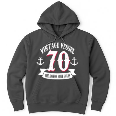 Vintage Vessel 70th Birthday The Anchor Still Holds Hoodie