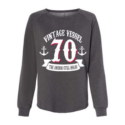 Vintage Vessel 70th Birthday The Anchor Still Holds Womens California Wash Sweatshirt