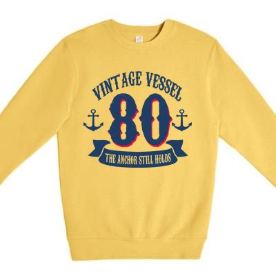 Vintage Vessel 80th Birthday The Anchor Still Holds Premium Crewneck Sweatshirt