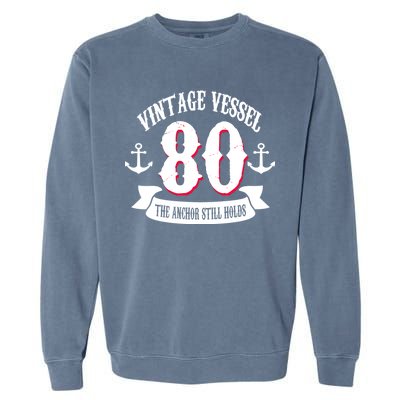 Vintage Vessel 80th Birthday The Anchor Still Holds Garment-Dyed Sweatshirt