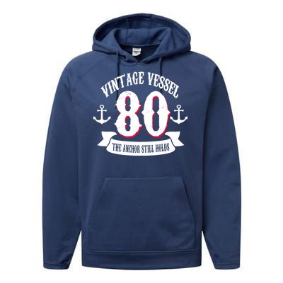 Vintage Vessel 80th Birthday The Anchor Still Holds Performance Fleece Hoodie