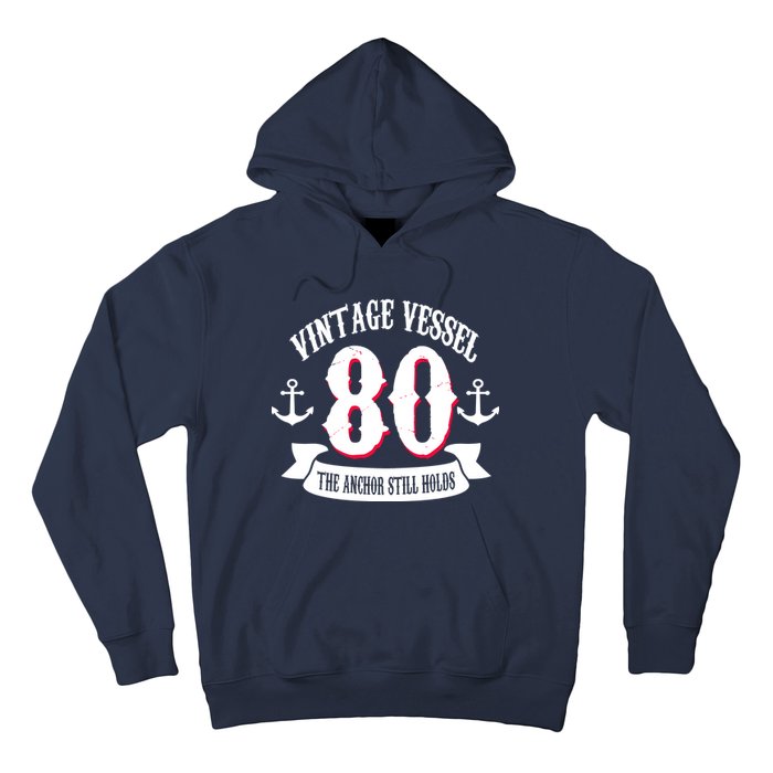 Vintage Vessel 80th Birthday The Anchor Still Holds Hoodie