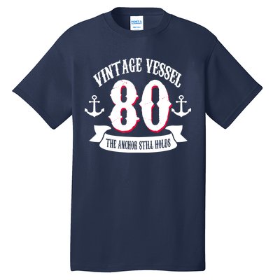 Vintage Vessel 80th Birthday The Anchor Still Holds Tall T-Shirt