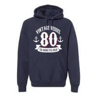 Vintage Vessel 80th Birthday The Anchor Still Holds Premium Hoodie