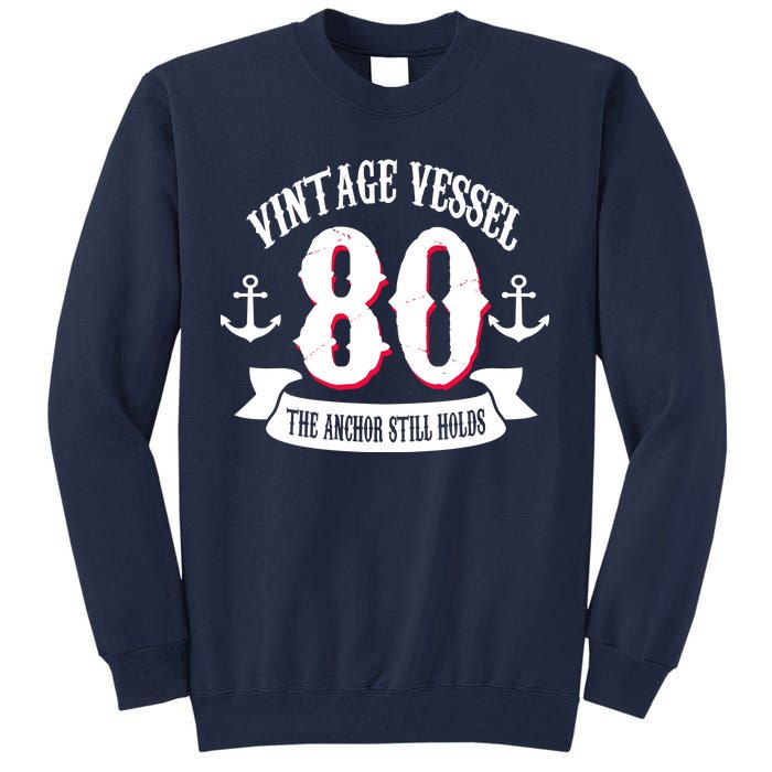 Vintage Vessel 80th Birthday The Anchor Still Holds Tall Sweatshirt