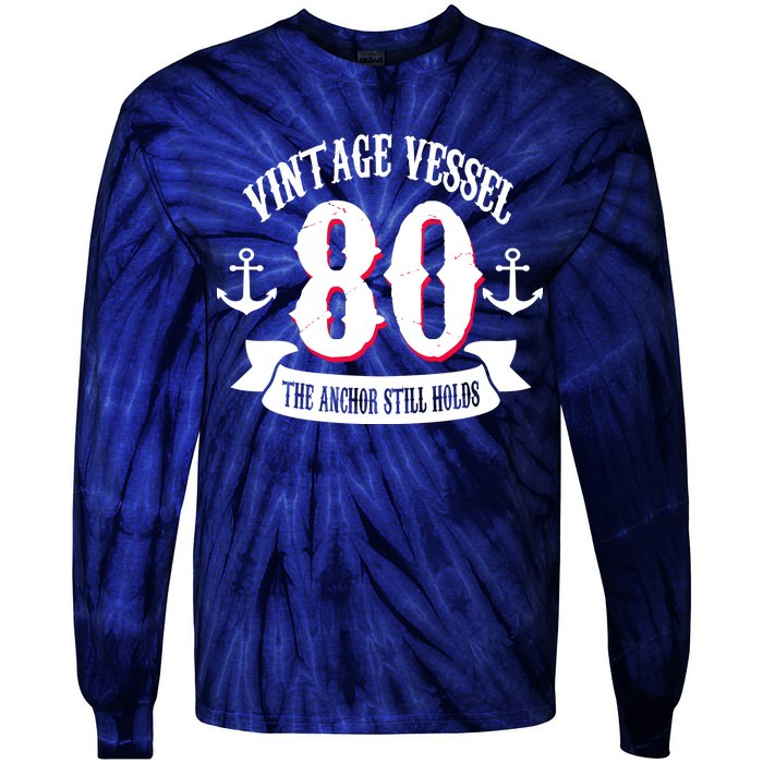 Vintage Vessel 80th Birthday The Anchor Still Holds Tie-Dye Long Sleeve Shirt