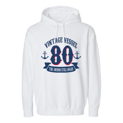 Vintage Vessel 80th Birthday The Anchor Still Holds Garment-Dyed Fleece Hoodie