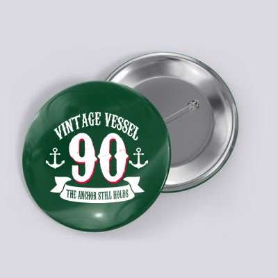 Vintage Vessel 90th Birthday The Anchor Still Holds Button