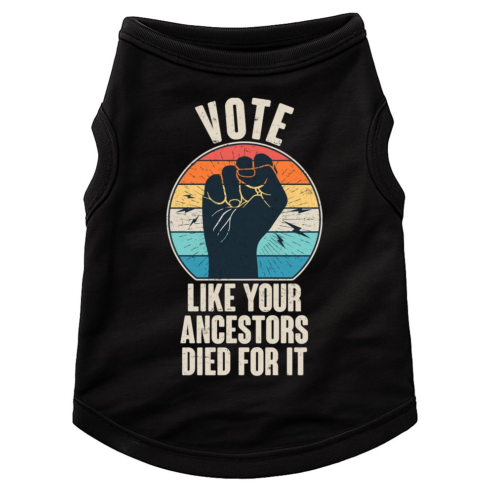 Vintage Vote Like Your Ancestors Died For It Protest Fist Doggie Tank