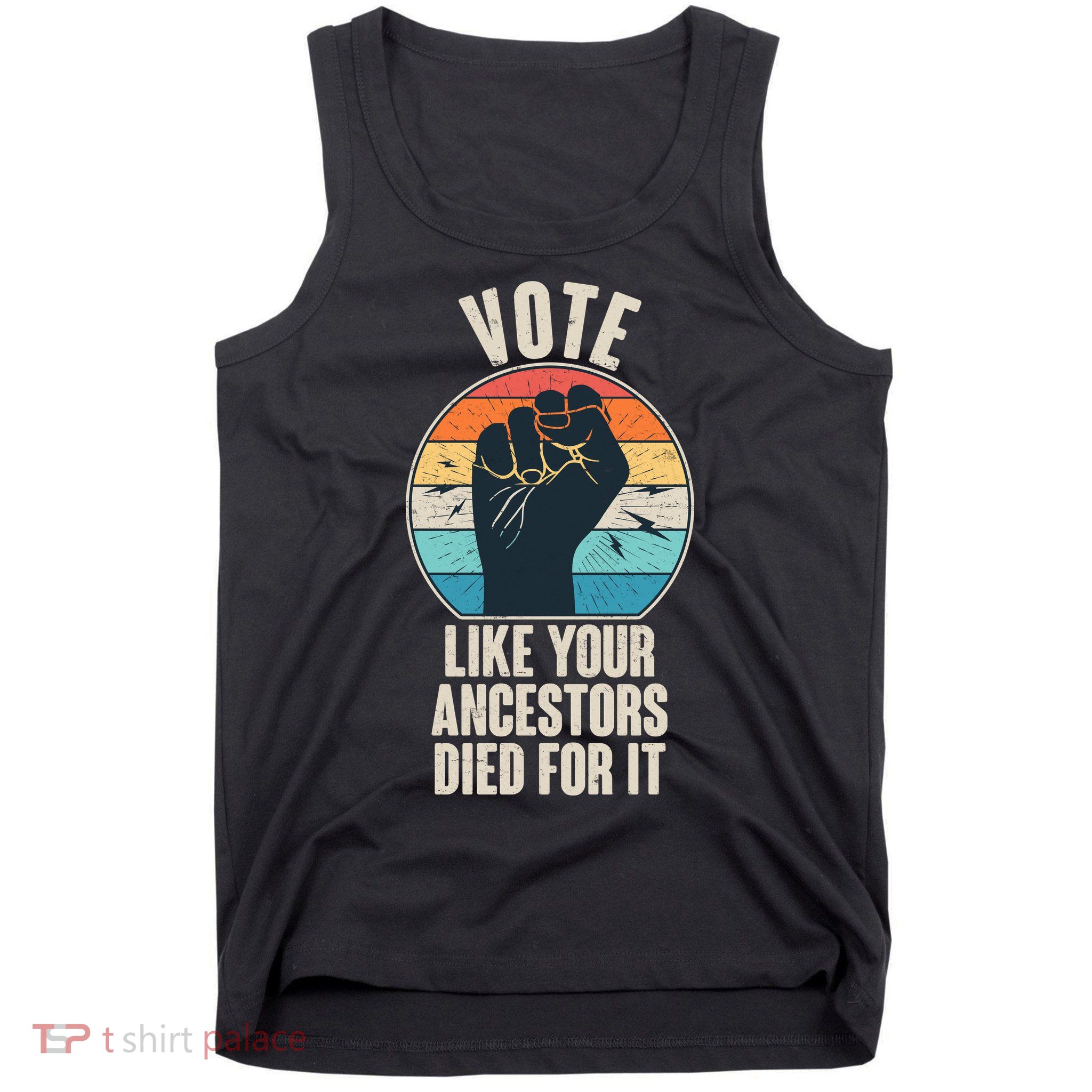 Vintage Vote Like Your Ancestors Died For It Protest Fist Tank Top