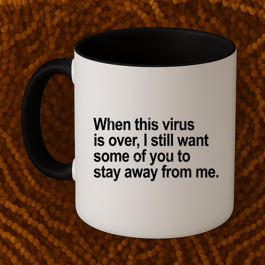 Virus Is Over I Still Want You To Stay Away From Me Funny Mug
