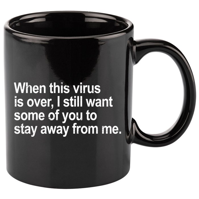 Virus Is Over I Still Want You To Stay Away From Me Funny 11oz C Handle Ceramic Mug