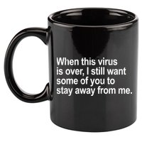 Virus Is Over I Still Want You To Stay Away From Me Funny 11oz C Handle Ceramic Mug