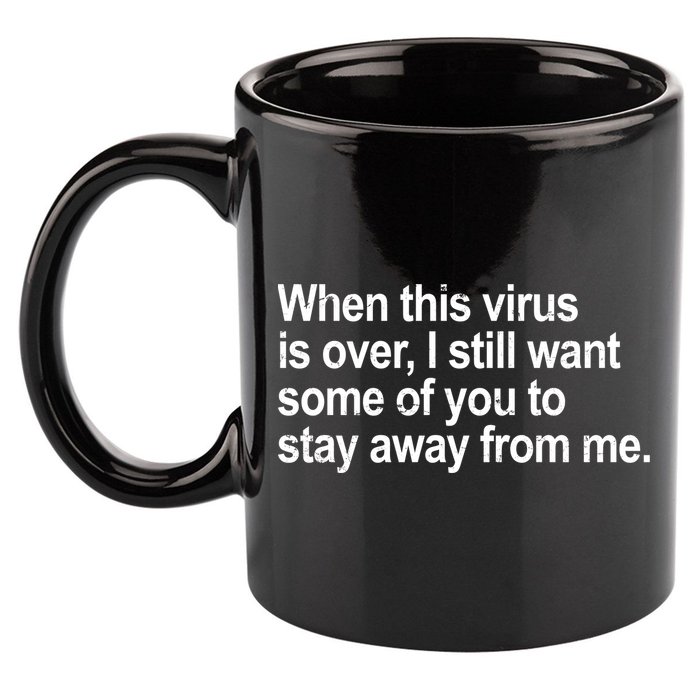 Virus Is Over I Still Want You To Stay Away From Me Funny 11oz C Handle Ceramic Mug