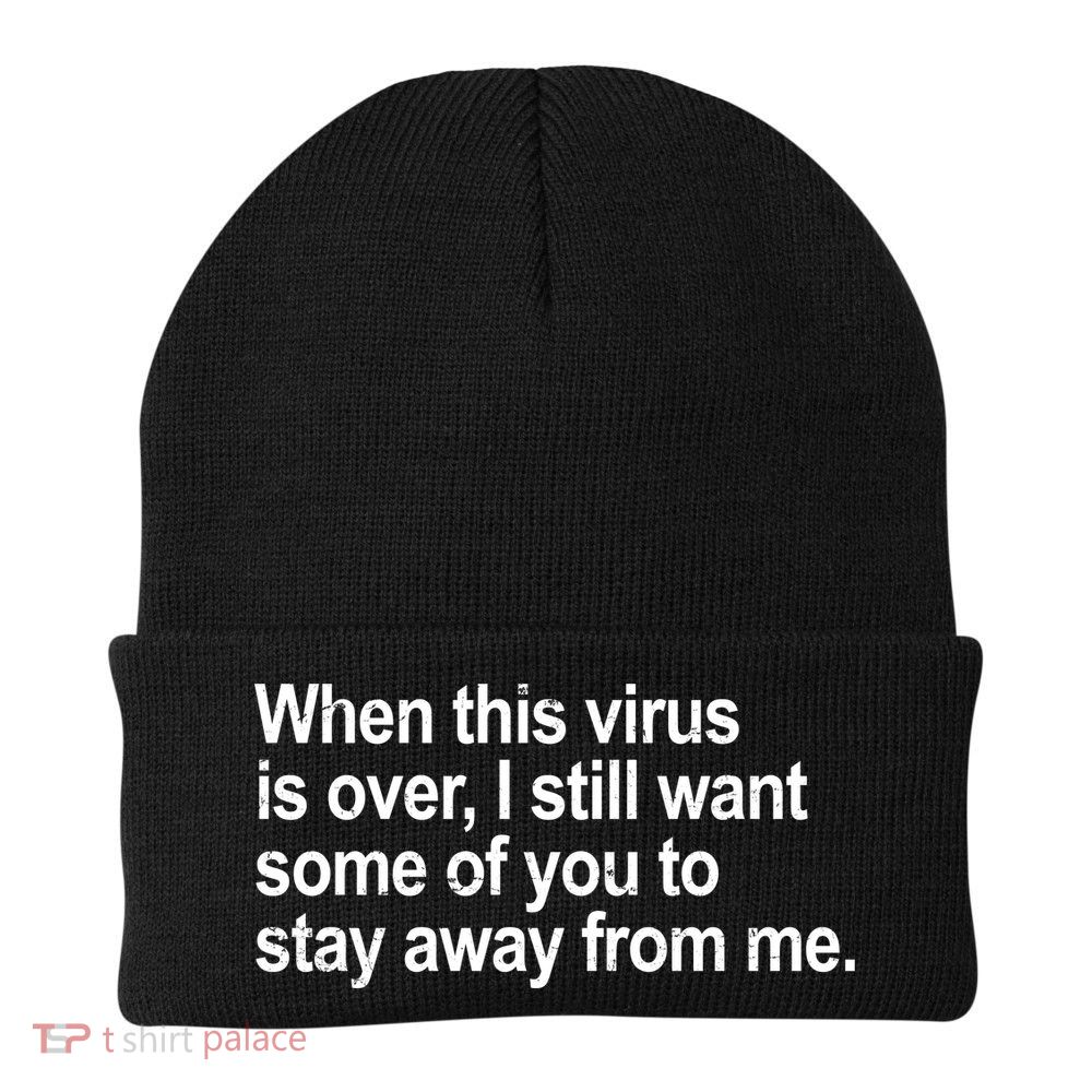 Virus Is Over I Still Want You To Stay Away From Me Funny Beanie