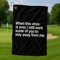 Virus Is Over I Still Want You To Stay Away From Me Funny Golf Towel
