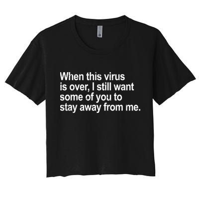 Virus Is Over I Still Want You To Stay Away From Me Funny Crop Top