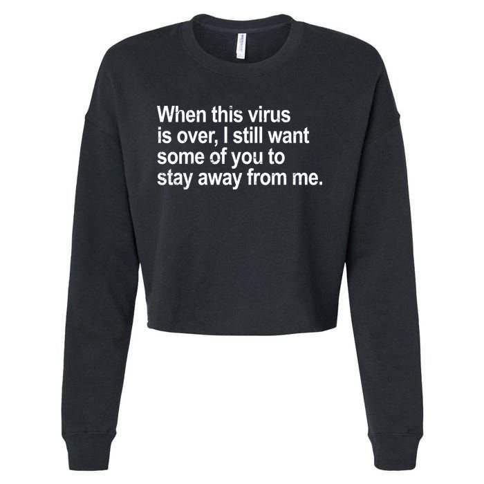 Virus Is Over I Still Want You To Stay Away From Me Funny Cropped Pullover Crew