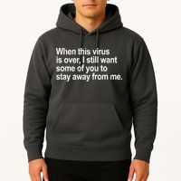 Virus Is Over I Still Want You To Stay Away From Me Funny Hoodie