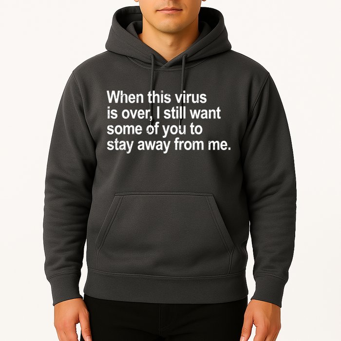 Virus Is Over I Still Want You To Stay Away From Me Funny Hoodie