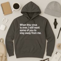 Virus Is Over I Still Want You To Stay Away From Me Funny Hoodie