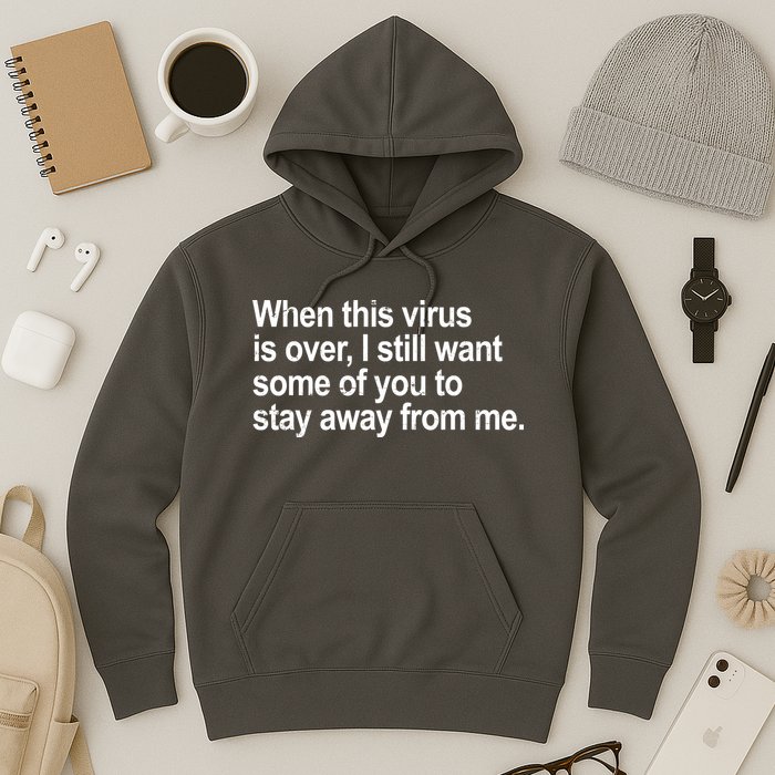 Virus Is Over I Still Want You To Stay Away From Me Funny Hoodie