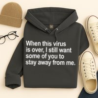 Virus Is Over I Still Want You To Stay Away From Me Funny Hoodie