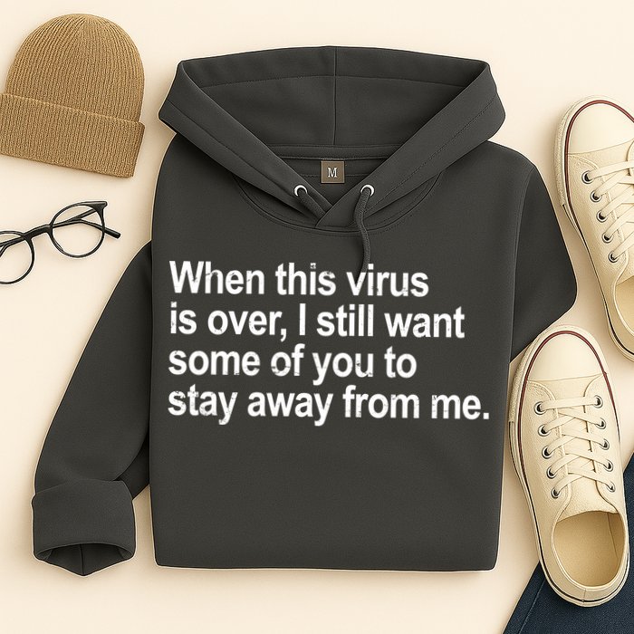 Virus Is Over I Still Want You To Stay Away From Me Funny Hoodie