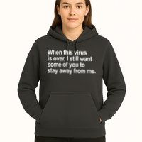 Virus Is Over I Still Want You To Stay Away From Me Funny Hoodie
