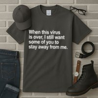 Virus Is Over I Still Want You To Stay Away From Me Funny Tall T-Shirt