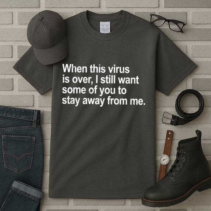 Virus Is Over I Still Want You To Stay Away From Me Funny Tall T-Shirt