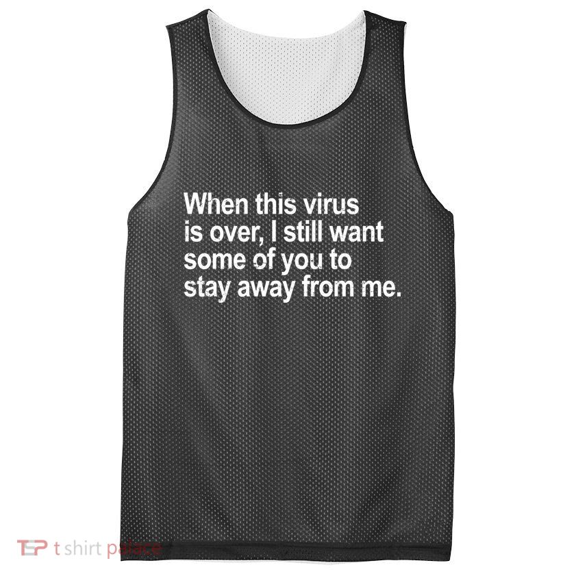 Virus Is Over I Still Want You To Stay Away From Me Funny Mesh Reversible Basketball Jersey Tank