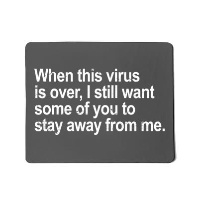 Virus Is Over I Still Want You To Stay Away From Me Funny Mousepad