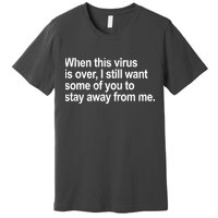 Virus Is Over I Still Want You To Stay Away From Me Funny Premium T-Shirt