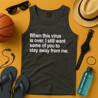 Virus Is Over I Still Want You To Stay Away From Me Funny Tank Top