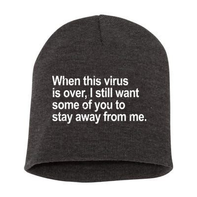 Virus Is Over I Still Want You To Stay Away From Me Funny Short Acrylic Beanie