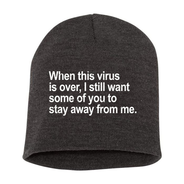 Virus Is Over I Still Want You To Stay Away From Me Funny Short Acrylic Beanie