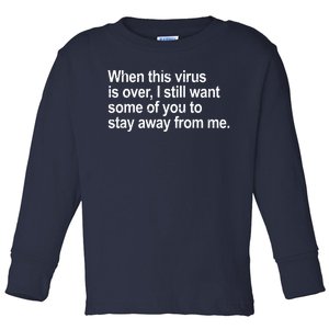 Virus Is Over I Still Want You To Stay Away From Me Funny Toddler Long Sleeve Shirt