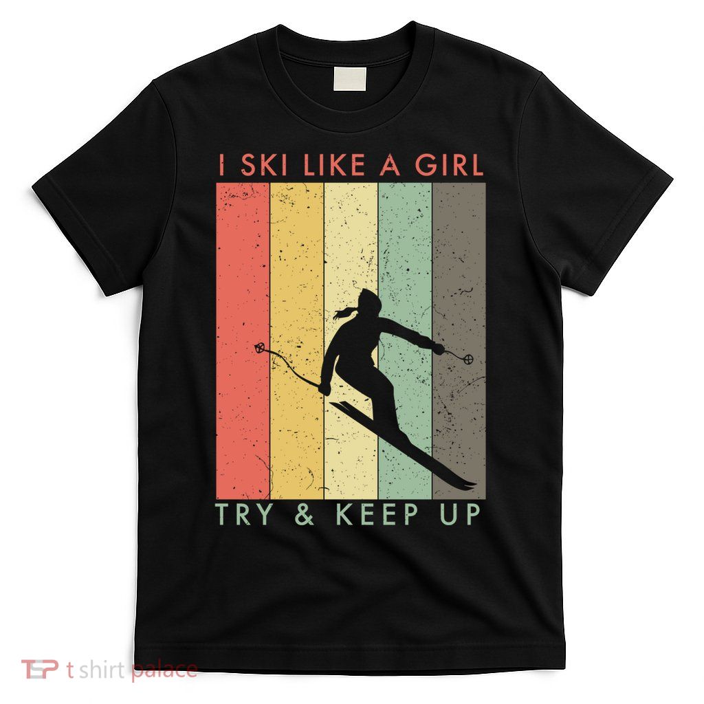 Vintage I Ski Like A Girl Try To Keep Up Funny Skiing Gift For Skier T-Shirt