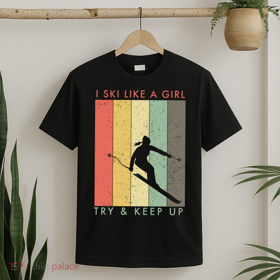 Vintage I Ski Like A Girl Try To Keep Up Funny Skiing Gift For Skier T-Shirt
