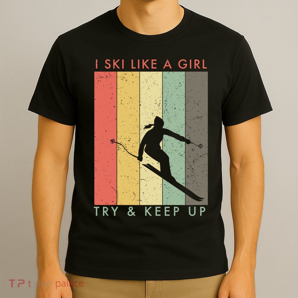 Vintage I Ski Like A Girl Try To Keep Up Funny Skiing Gift For Skier T-Shirt