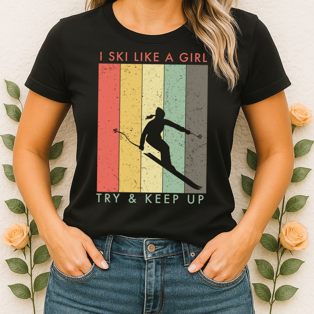 Vintage I Ski Like A Girl Try To Keep Up Funny Skiing Gift For Skier Womens T-Shirt