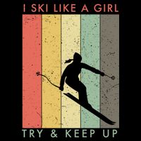 Vintage I Ski Like A Girl Try To Keep Up Funny Skiing Gift For Skier Womens T-Shirt