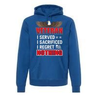 Veteran I Served I Sacrificed I Regret Nothing Gift Premium Hoodie