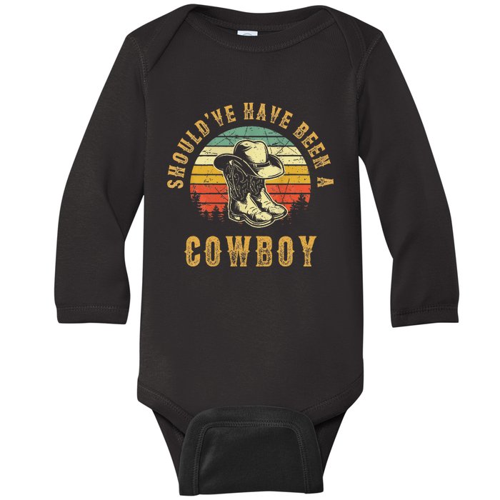 Vintage I Should Have Been A Cowboy Hat Western Life Country Baby Long Sleeve Bodysuit