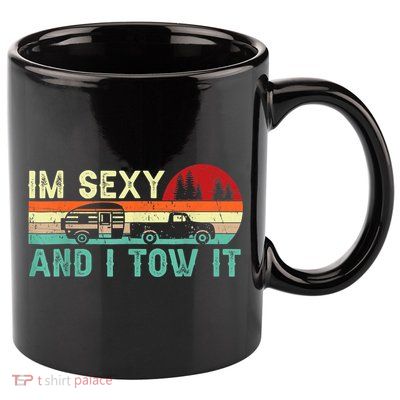 Vintage Im Sexy And I Tow It Funny Camping Rv Camper Gift 11oz C Handle Ceramic Mug