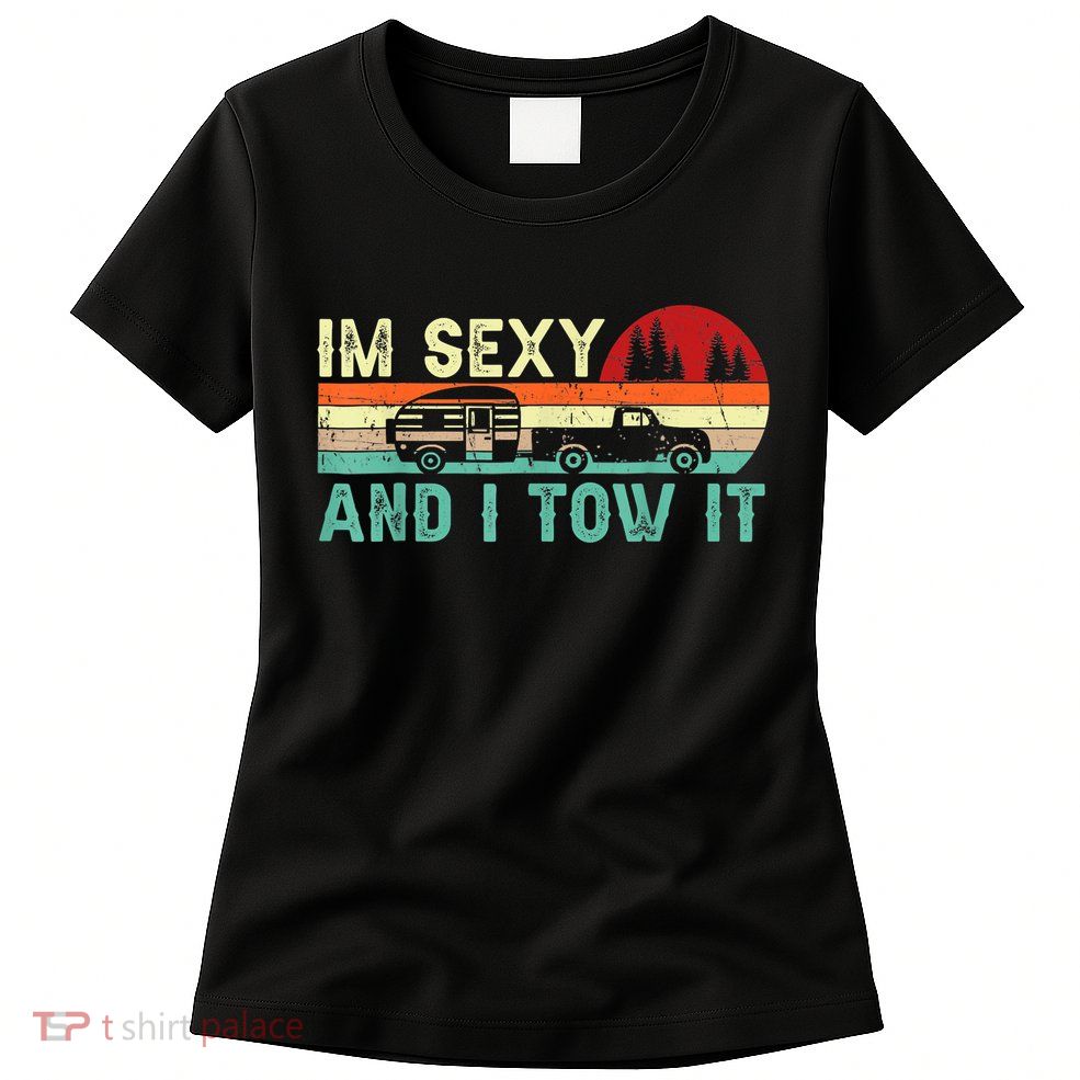 Vintage Im Sexy And I Tow It Funny Camping Rv Camper Gift Womens T-Shirt