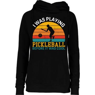 Vintage I Was Playing Pickleball Before It Was Cool Womens Funnel Neck Pullover Hood